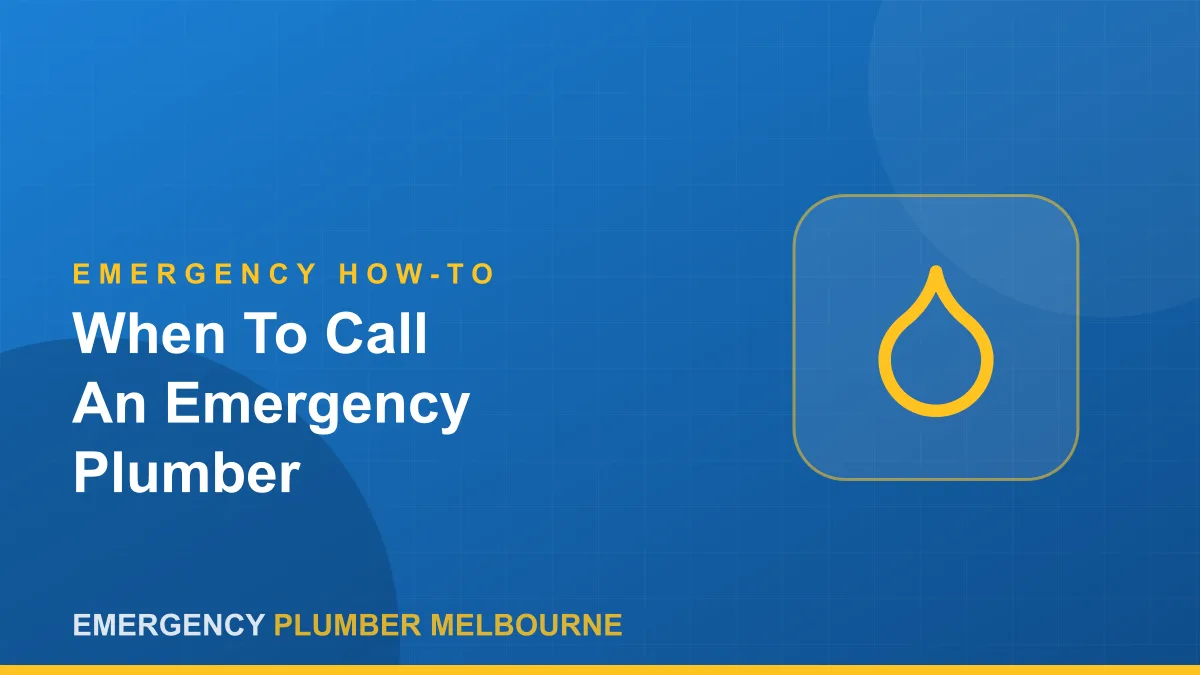 When Do You Actually Need an Emergency Plumber in Melbourne?